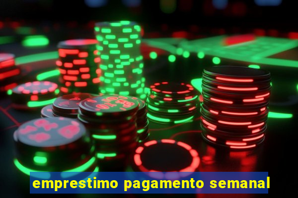emprestimo pagamento semanal