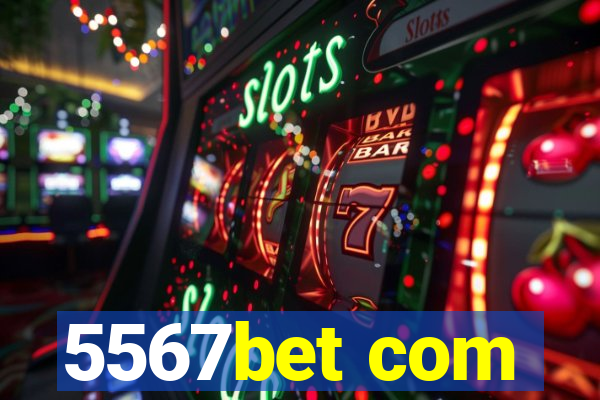 5567bet com