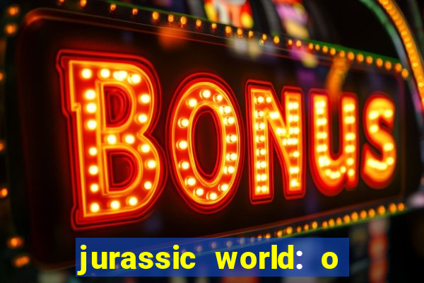 jurassic world: o mundo dos dinossauros filme completo dublado youtube