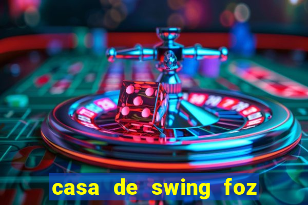 casa de swing foz do iguaçu