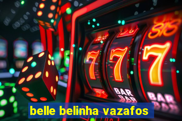 belle belinha vazafos