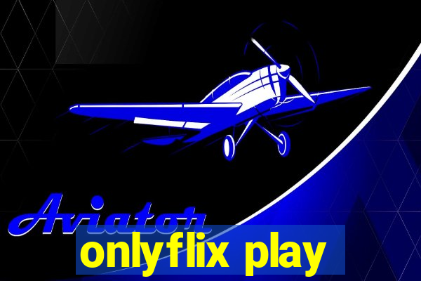 onlyflix play