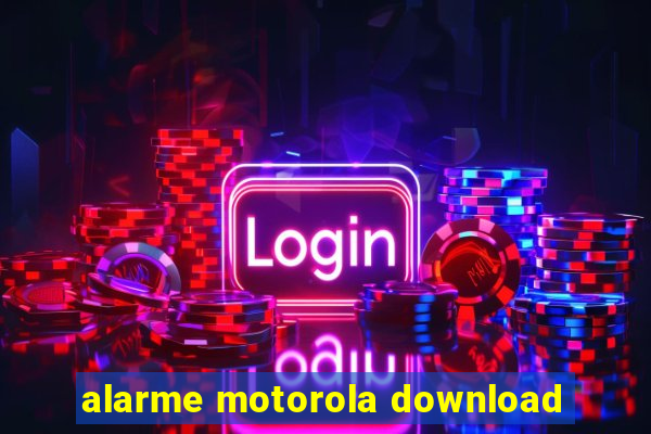 alarme motorola download
