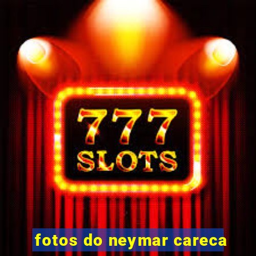 fotos do neymar careca