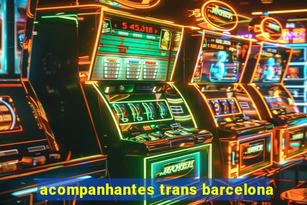 acompanhantes trans barcelona