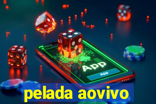 pelada aovivo