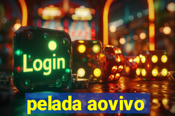 pelada aovivo