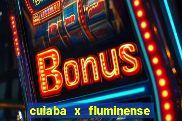 cuiaba x fluminense ao vivo