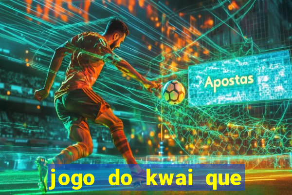 jogo do kwai que ganha dinheiro