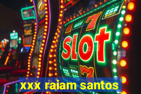 xxx raiam santos