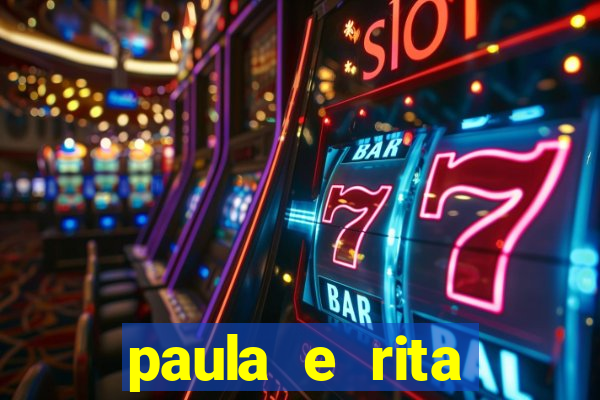 paula e rita compraram muitas cartelas no bingo e gastaram