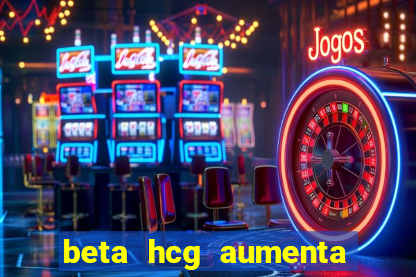 beta hcg aumenta quanto por dia
