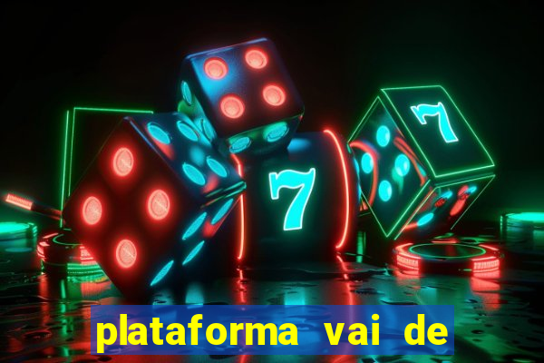 plataforma vai de bet gusttavo lima