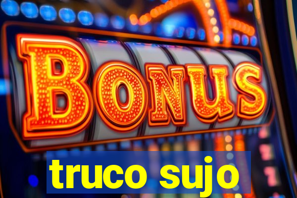 truco sujo