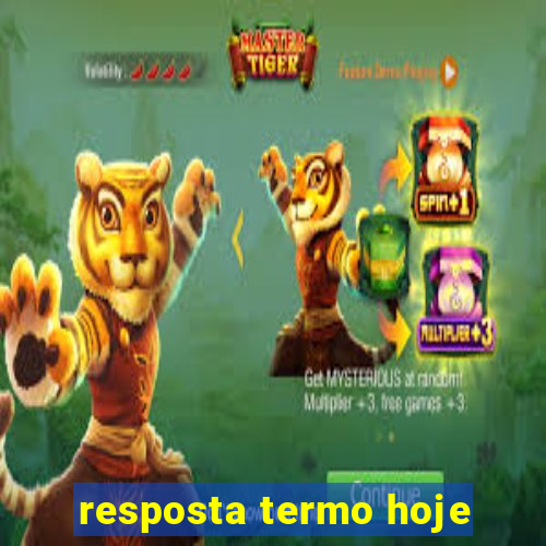 resposta termo hoje