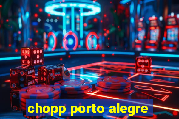 chopp porto alegre