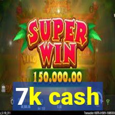 7k cash