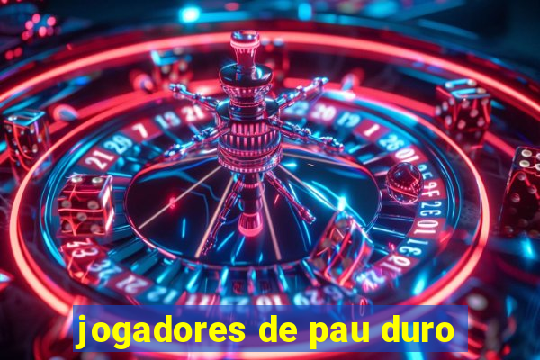 jogadores de pau duro