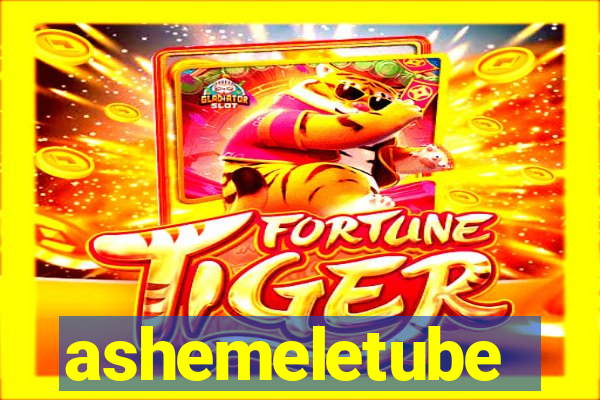 ashemeletube