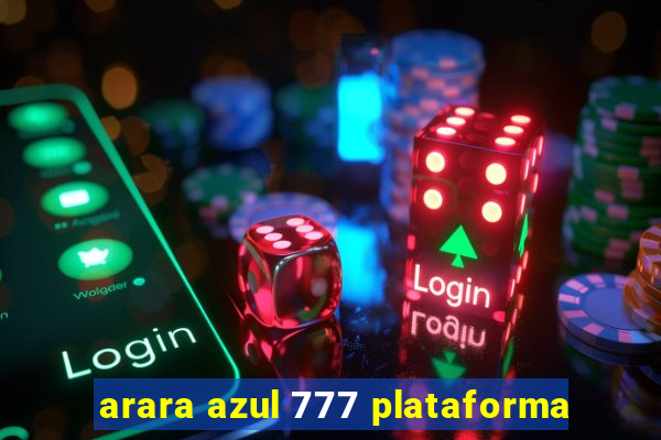 arara azul 777 plataforma