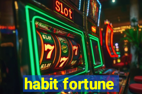 habit fortune