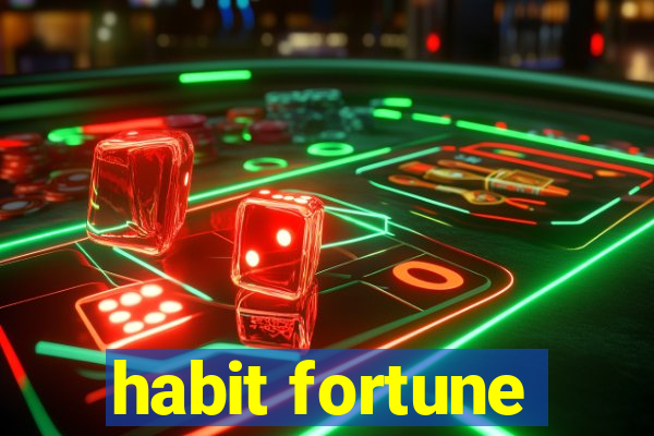 habit fortune