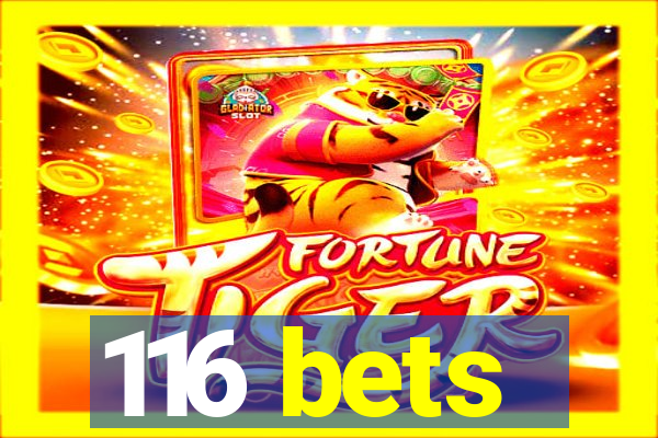 116 bets