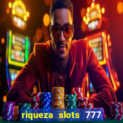 riqueza slots 777 paga mesmo