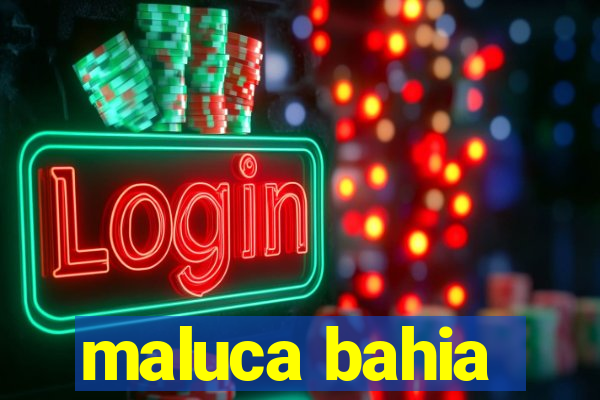 maluca bahia