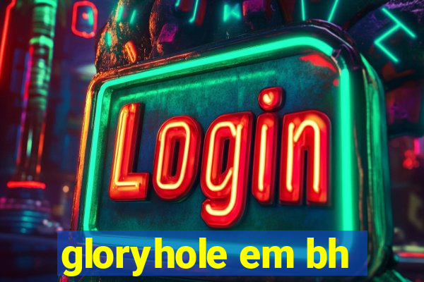 gloryhole em bh