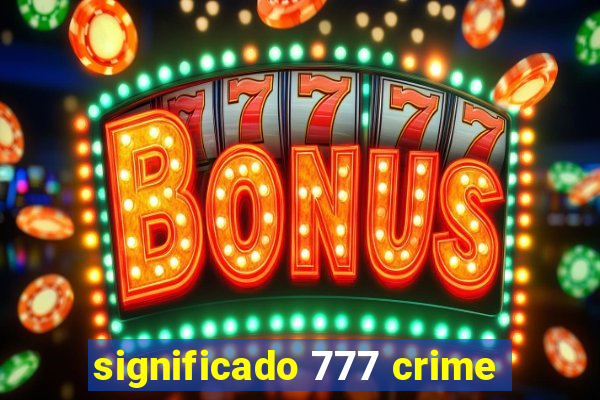 significado 777 crime