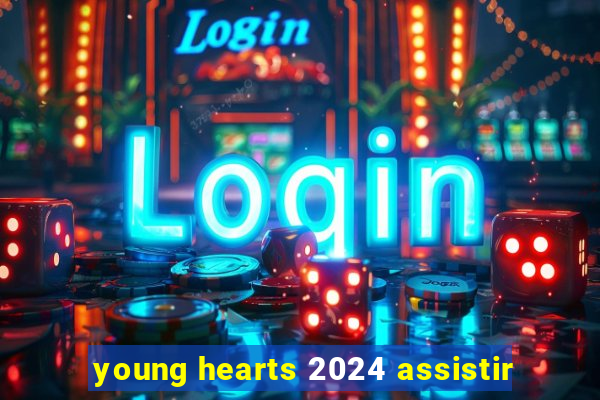 young hearts 2024 assistir
