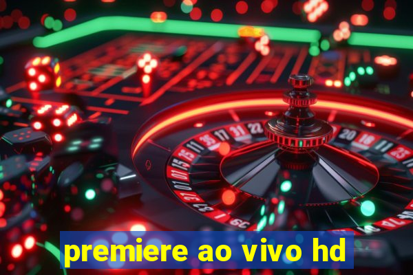premiere ao vivo hd