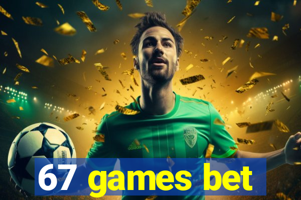 67 games bet
