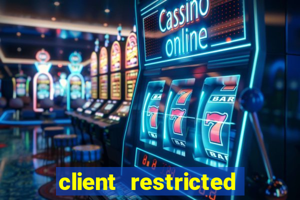 client restricted for action withdraw