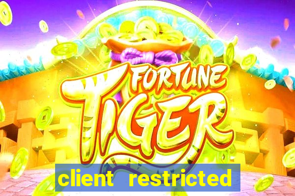 client restricted for action withdraw