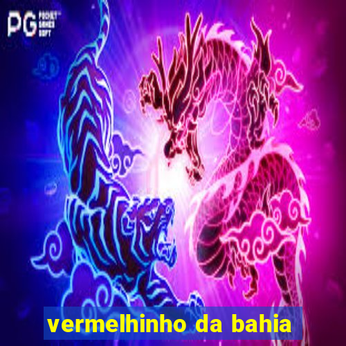 vermelhinho da bahia