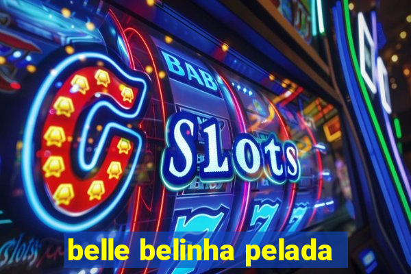 belle belinha pelada