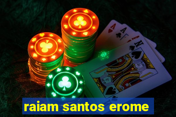 raiam santos erome