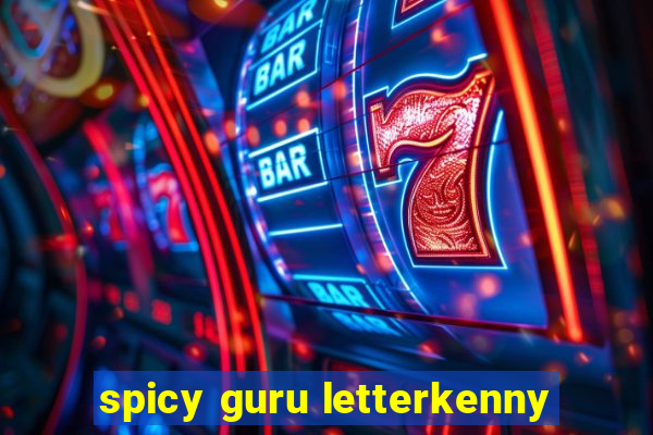 spicy guru letterkenny