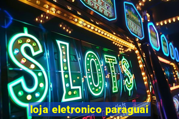 loja eletronico paraguai