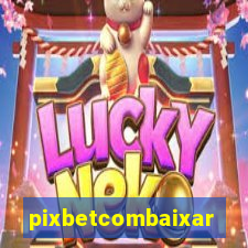 pixbetcombaixar