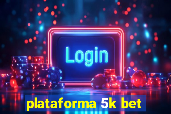 plataforma 5k bet
