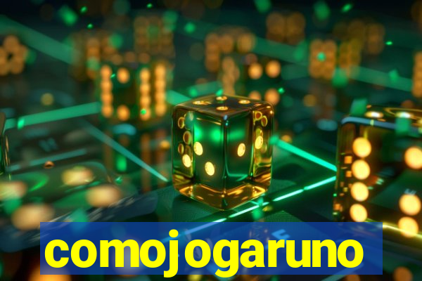 comojogaruno