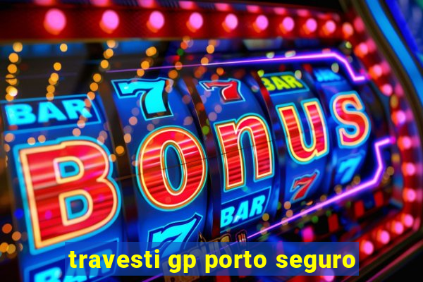 travesti gp porto seguro