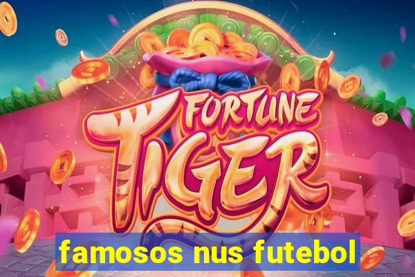 famosos nus futebol