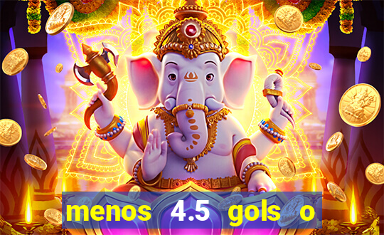 menos 4.5 gols o que significa