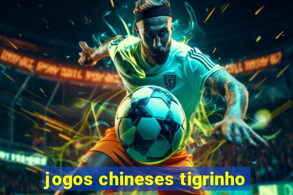 jogos chineses tigrinho