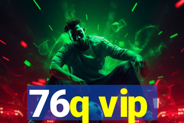 76q vip