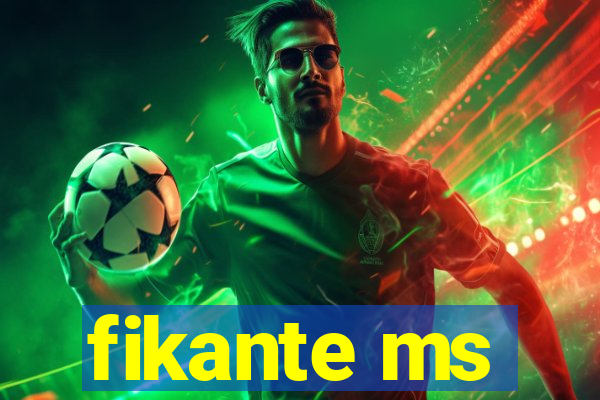 fikante ms